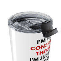 Load image into Gallery viewer, I'm Not a Conspiracy Theorist, I'm Just Well Informed Tumbler - 20oz