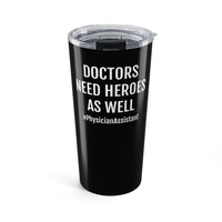 Load image into Gallery viewer, Physician Assistant Tumbler 20oz, Doctors Need Heroes as Well