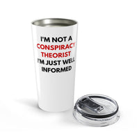 Load image into Gallery viewer, I'm Not a Conspiracy Theorist, I'm Just Well Informed Tumbler - 20oz