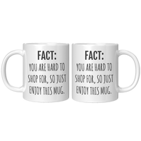 Load image into Gallery viewer, Fact_You_Are_Hard_to_Shop_For_Mug_11ozwhite_Mockup.png_15633268