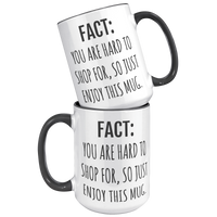 Load image into Gallery viewer, Fact_You_Are_Hard_to_Shop_For_Mug_15oz_Accent_FrontBack_Black_Mockup.png_15633270