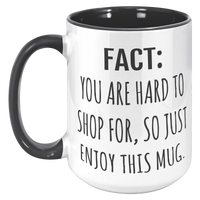 Load image into Gallery viewer, Fact_You_Are_Hard_to_Shop_For_Mug_15oz_Accent_LH_Black_Mockup.png_15633271