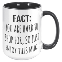 Load image into Gallery viewer, Fact_You_Are_Hard_to_Shop_For_Mug_15oz_Accent_RH_Black_Mockup.png_15633275