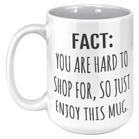 Load image into Gallery viewer, Fact_You_Are_Hard_to_Shop_For_Mug_15oz_LH_Mockup.png_15633273