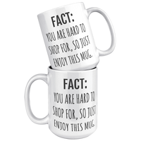 Load image into Gallery viewer, Fact_You_Are_Hard_to_Shop_For_Mug_White_Mockup.png_15633272
