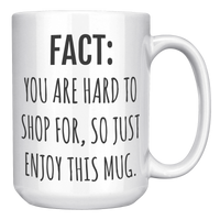 Load image into Gallery viewer, Fact_You_Are_Hard_to_Shop_For_Mug_White_RH_Mockup.png_15633276