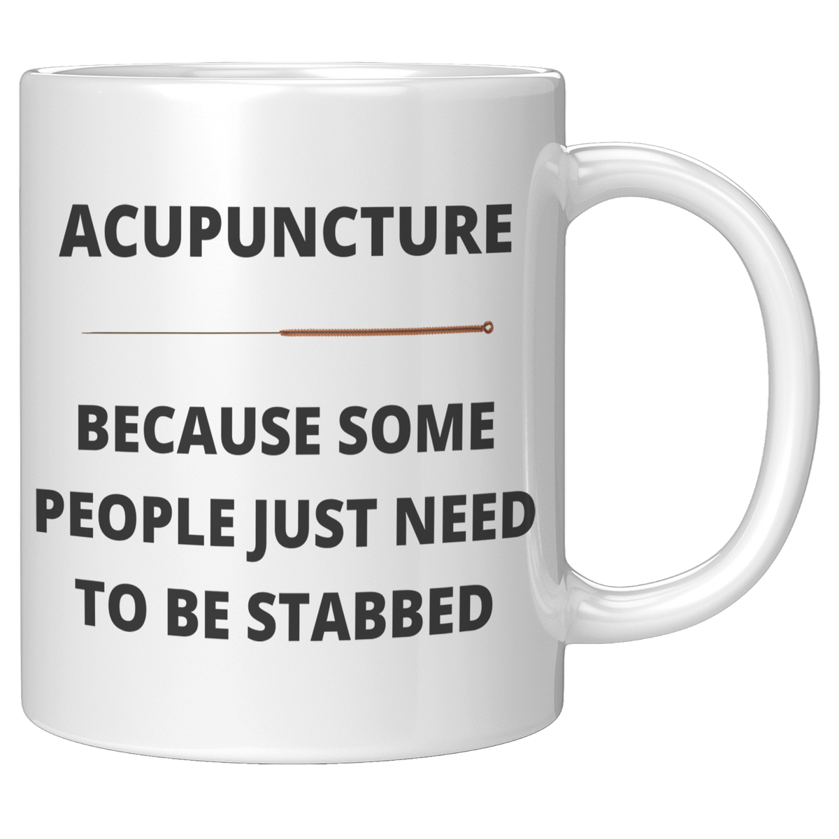 Funny_Acupuncture_Mug_-_Because_Some_Peo_11oz_White_RH_Mockup.png