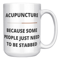 Load image into Gallery viewer, Funny_Acupuncture_Mug_-_Because_Some_Peo_15oz_White_RH_Mockup.png
