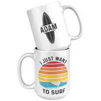 Load image into Gallery viewer, Personalized_Surf_Mug_-_I_Just_Want_to_S_15oz_White_Stacked_Mockup.png