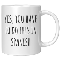 Load image into Gallery viewer, Spanish_Teacher_Mug_Yes_You_Have_to_Do__11oz_White_RH_Mockup.png
