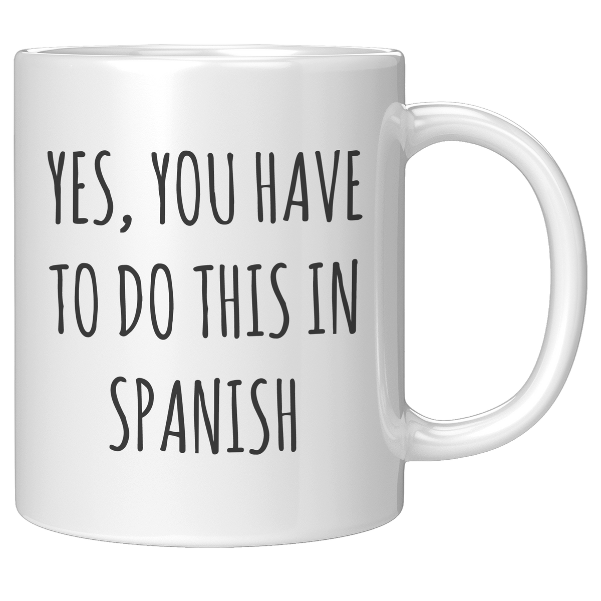 Spanish_Teacher_Mug_Yes_You_Have_to_Do__11oz_White_RH_Mockup.png