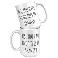 Load image into Gallery viewer, Spanish_Teacher_Mug_Yes_You_Have_to_Do__15oz_White_Stacked_Mockup.png
